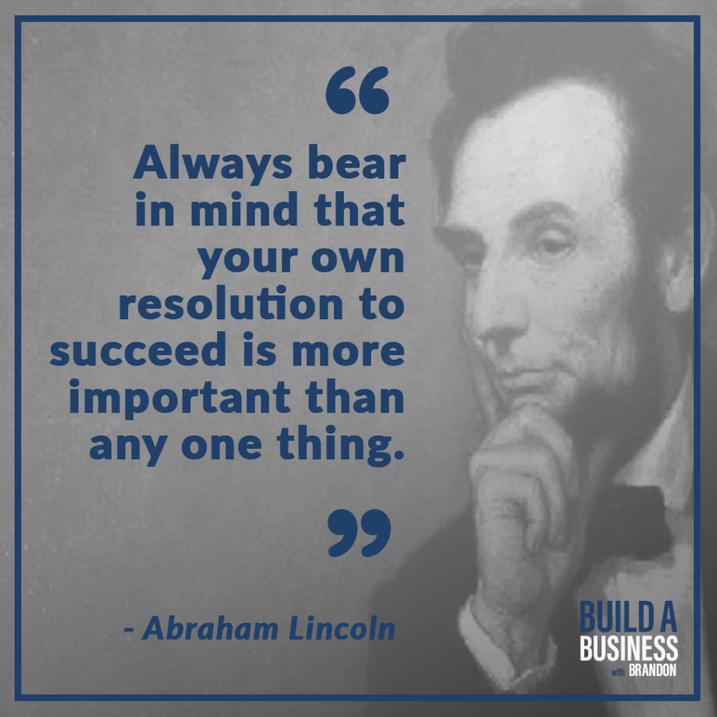 Always bear in mind that your own resolution to succeed is more important than any one thing.