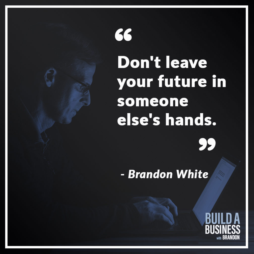 Don't leave your future in someone else's hands.