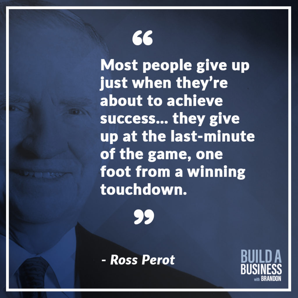 Most people give up just when they’re about to achieve success… they give up at the last minute of the game, one foot from a winning touchdown. As seen on 7 Quotes to Inspire Success in Your Life and Business blog post on the BrandonCWhite.com.
