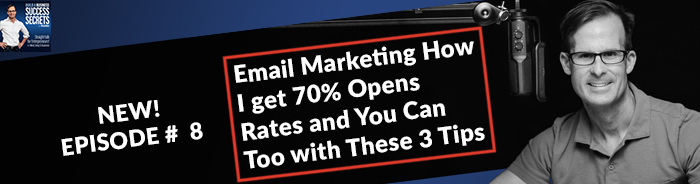 Email Marketing How I get 70% Open Rates and You Can Too with These 3 Tips: Business Podcast