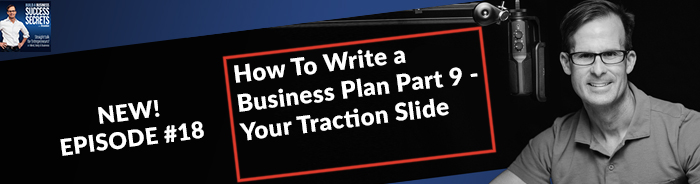 How To Write a Business Plan Part 9 - Your Traction Slide: NEW! Business Podcast