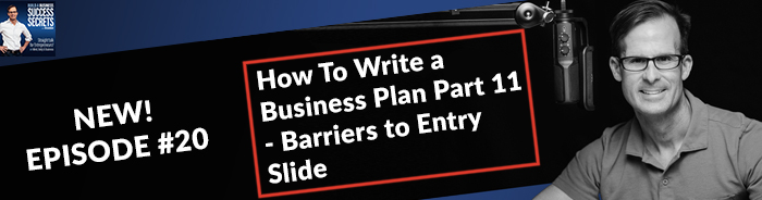 How To Write a Business Plan Part 11 – Your Barriers To Entry Slide Business Podcast